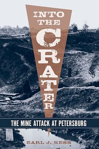 Into the Crater – The Mine Attack at Petersburg