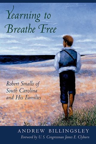Yearning to Breathe Free – Robert Smalls of South Carolina and His Families