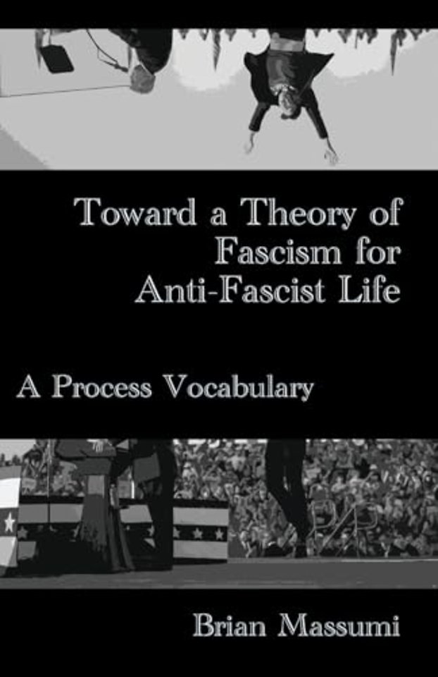 Toward a Theory of Fascism for Anti-Fascist Life