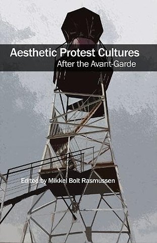 Aesthetic Protest Cultures: After the Avant-Garde