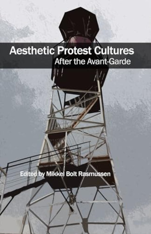 Aesthetic Protest Cultures: After the Avant-Garde