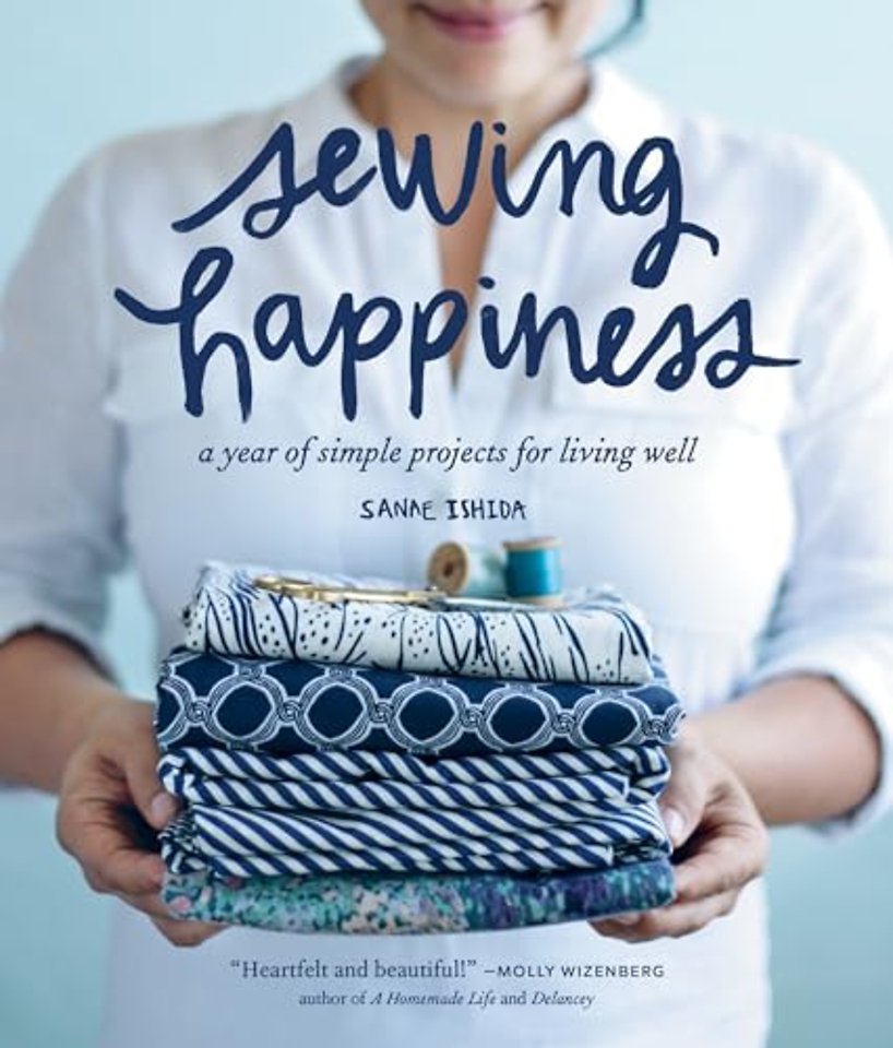 Sewing Happiness – A Year of Simple Projects for Living Well