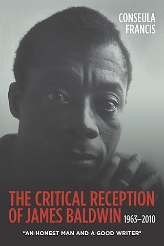 Critical Reception of James Baldwin, 1963–2010 – An Honest Man and a Good Writer