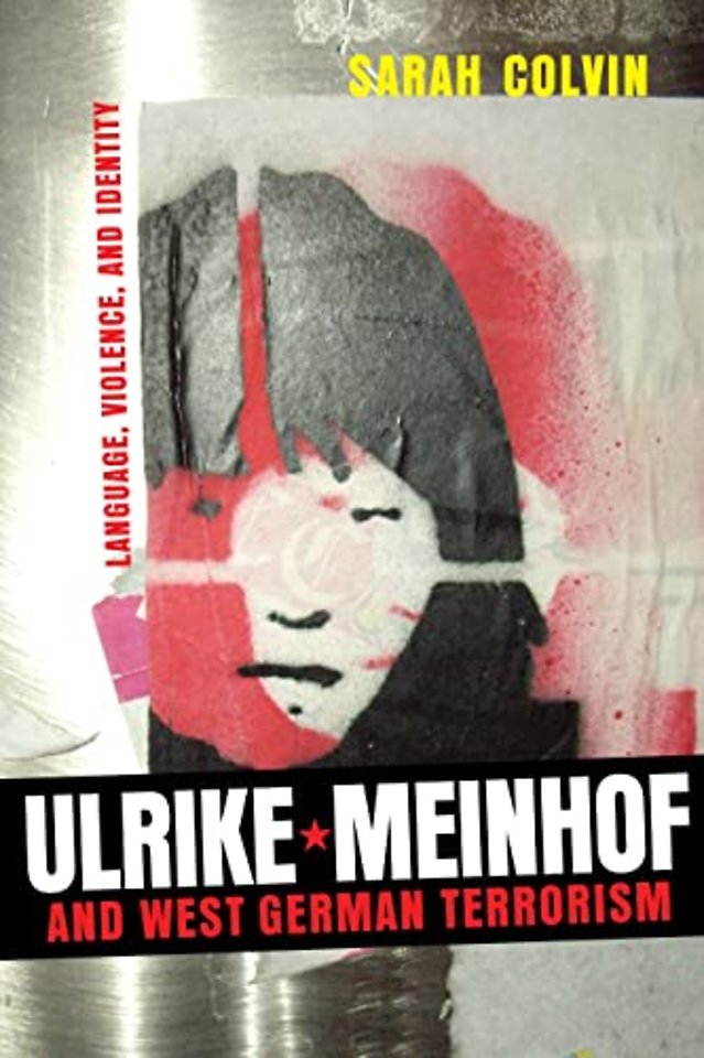 Ulrike Meinhof and West German Terrorism – Language, Violence, and Identity