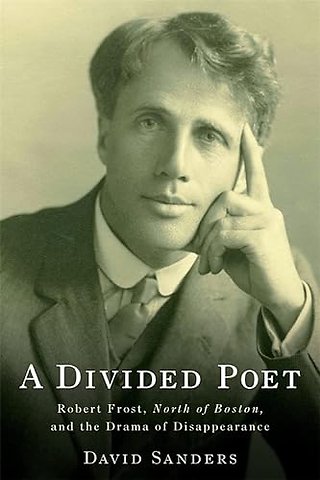 Divided Poet – Robert Frost, North of Boston, and the Drama of Disappearance