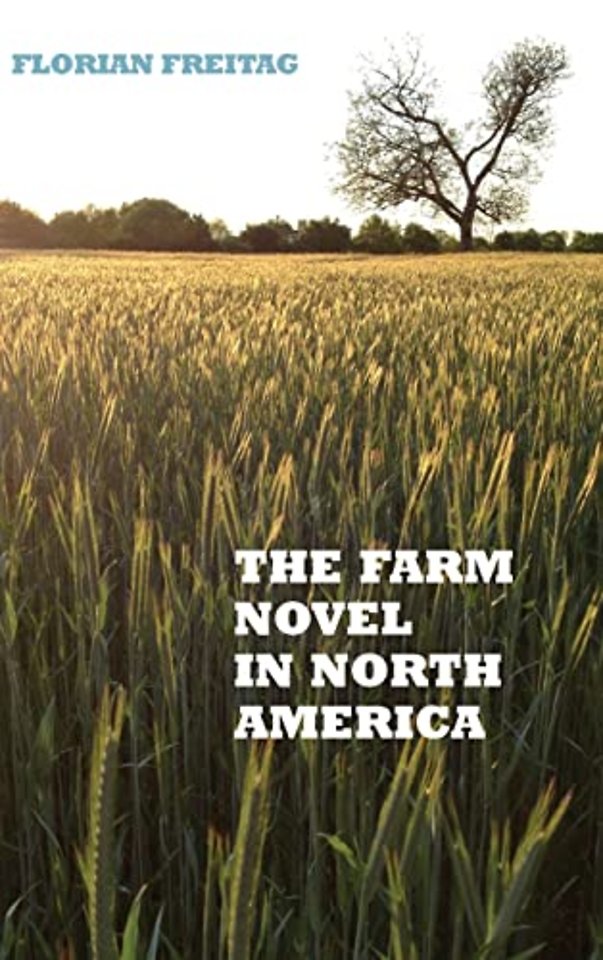 Farm Novel in North America – Genre and Nation in the United States, English Canada, and French Canada, 1845–1945
