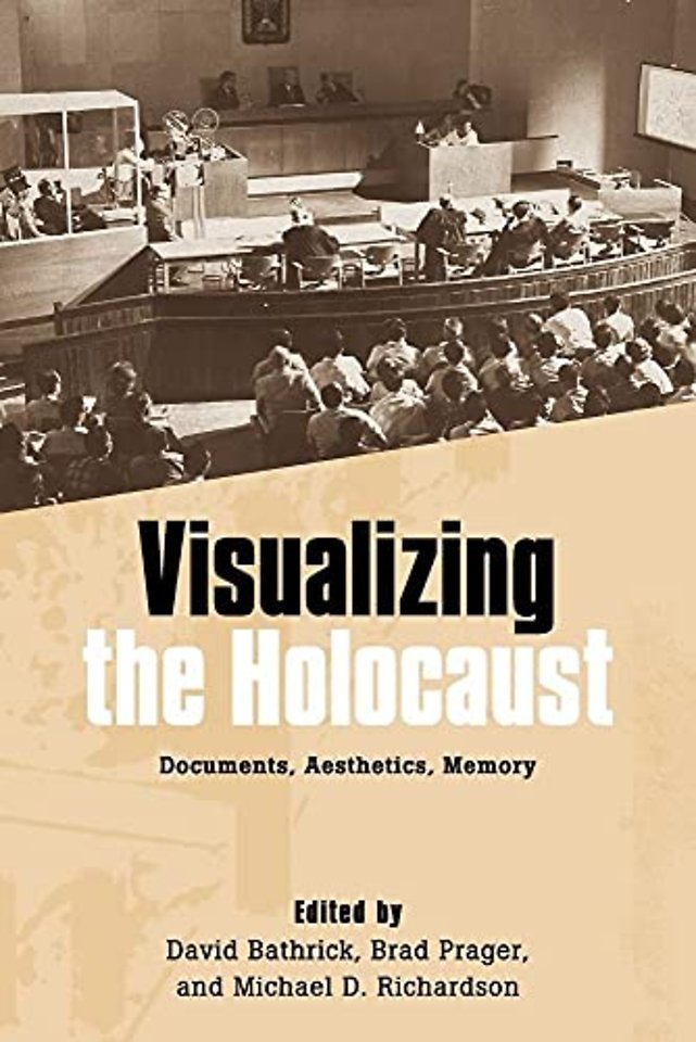 Visualizing the Holocaust – Documents, Aesthetics, Memory