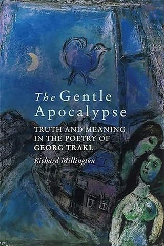 Gentle Apocalypse – Truth and Meaning in the Poetry of Georg Trakl