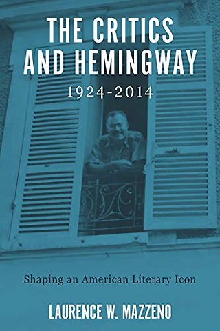 Critics and Hemingway, 1924–2014 – Shaping an American Literary Icon