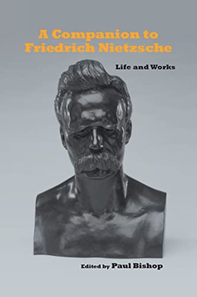 A Companion to Friedrich Nietzsche – Life and Works