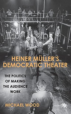 Heiner Müller`s Democratic Theater – The Politics of Making the Audience Work