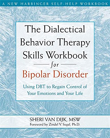 The Dialectical Behavior Therapy Skills Workbook for Bipolar Disorder