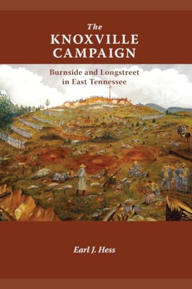 The Knoxville Campaign – Burnside and Longstreet in East Tennessee