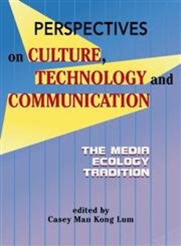 Perspectives on Culture, Technology and Communic – The Media Ecology Tradition