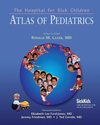 The Hospital for Sick Children Atlas of Pediatrics