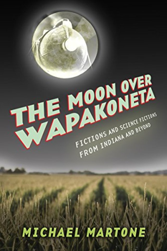 The Moon Over Wapakoneta – Fictions and Science Fictions from Indiana and Beyond