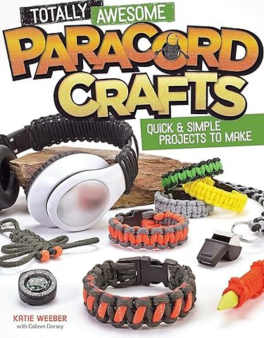 Totally Awesome Paracord Crafts