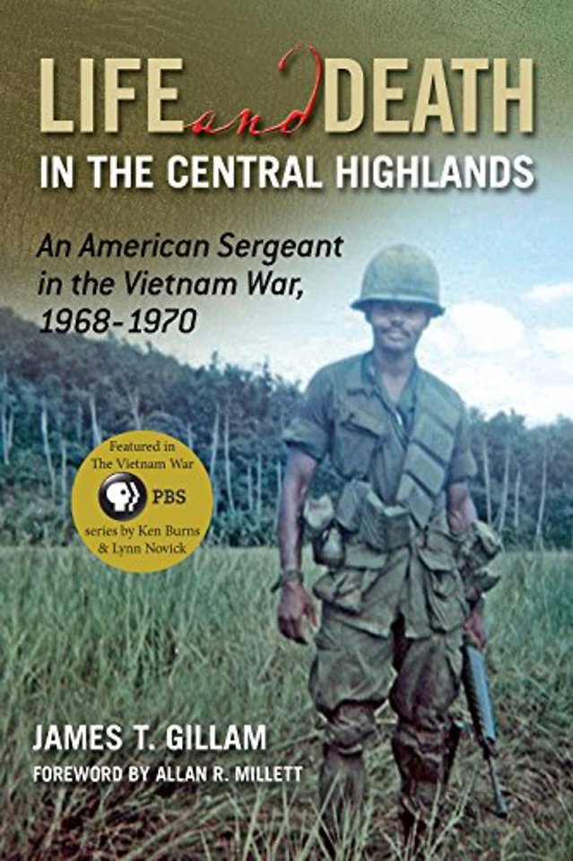 Life and Death in the Central Highlands – An American Sergeant in the Vietnam War, 1968–1970