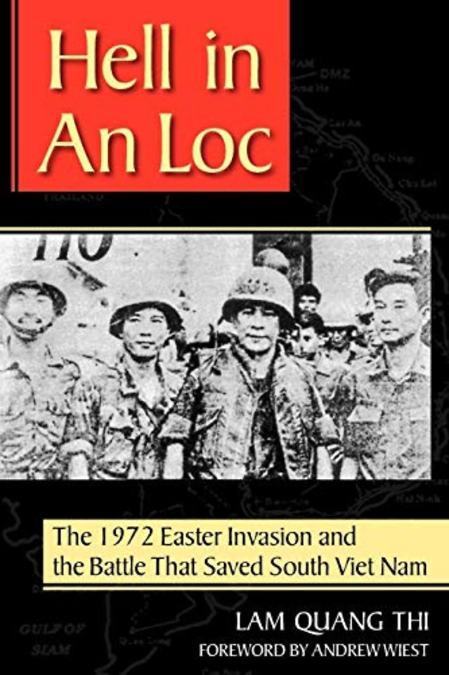 Hell in an Loc – The 1972 Easter Invasion and the Battle That Saved South Viet Nam