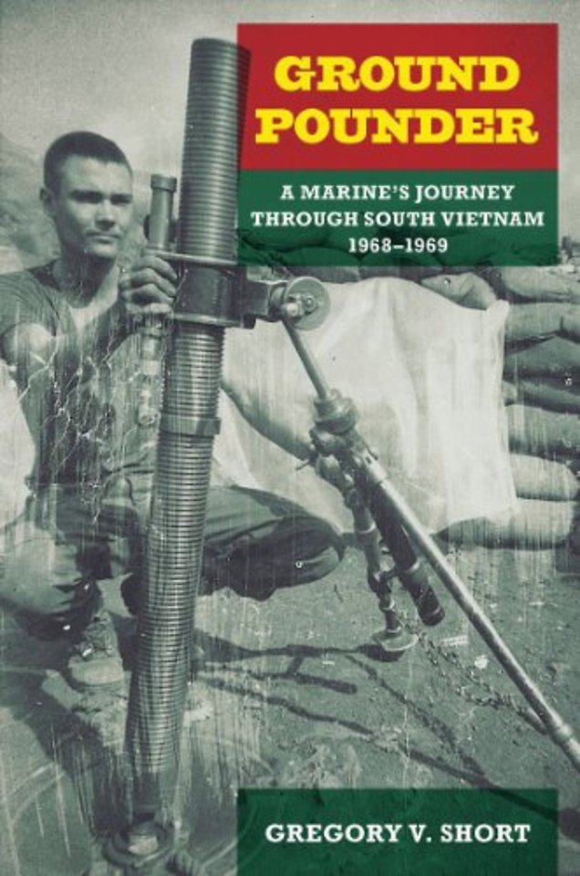Ground Pounder – A Marine`s Journey Through South Vietnam, 1968–1969