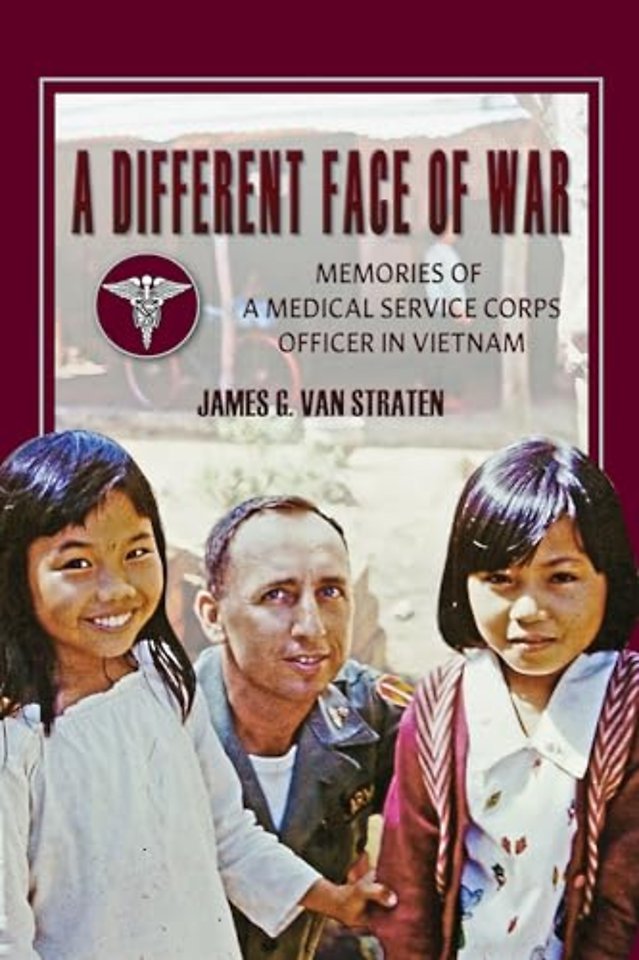 A Different Face of War – Memories of a Medical Service Corps Officer in Vietnam