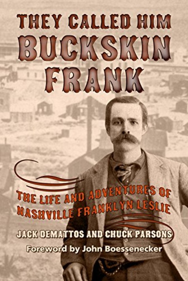 They Called Him Buckskin Frank – The Life and Adventures of Nashville Franklyn Leslie