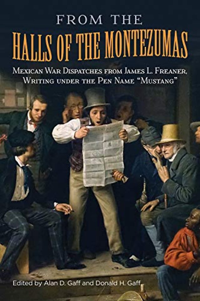 From the Halls of the Montezumas – Mexican War Dispatches from James L. Freaner, Writing Under the Pen Name "Mustang