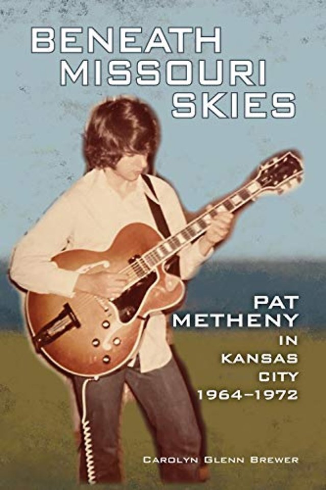Beneath Missouri Skies – Pat Metheny in Kansas City, 1964–1972