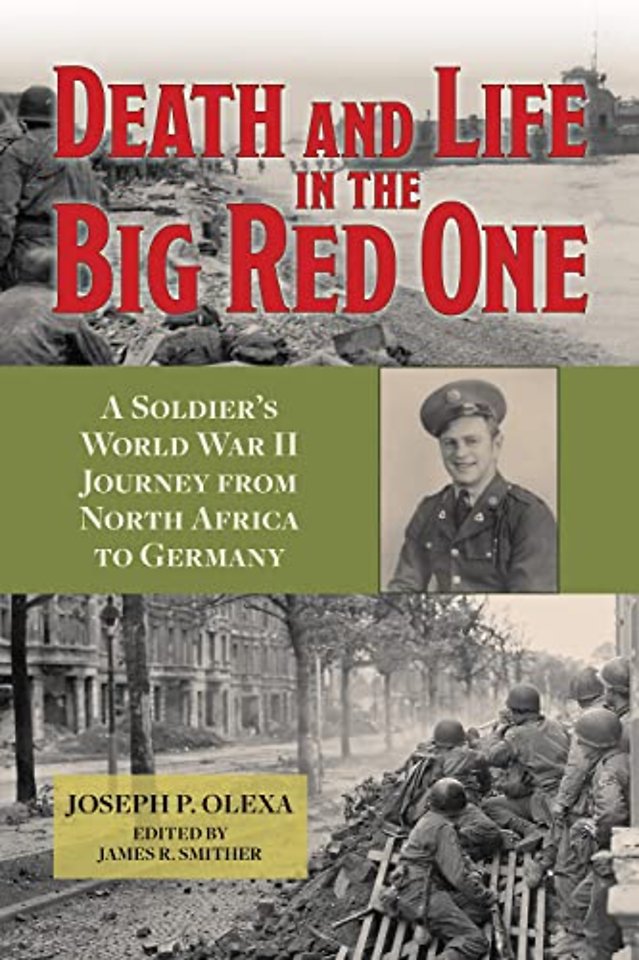 Death and Life in the Big Red One – A Soldier`s World War II Journey from North Africa to Germany