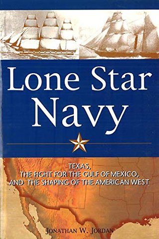 Lone Star Navy – Texas, the Fight for the Gulf of Mexico, and the Shaping of the American West