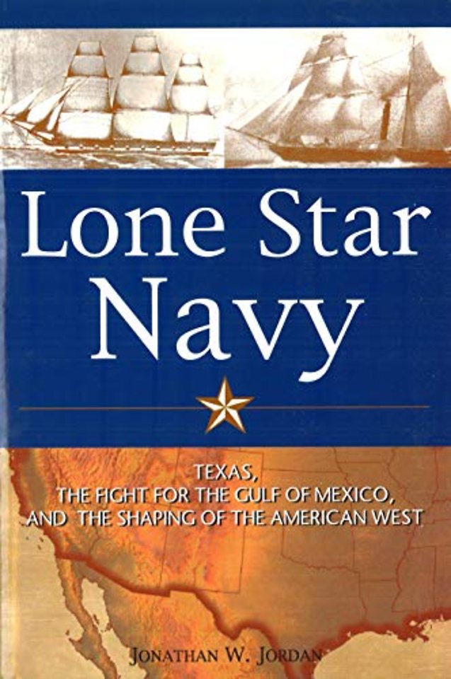 Lone Star Navy – Texas, the Fight for the Gulf of Mexico, and the Shaping of the American West