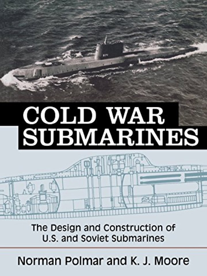 Cold War Submarines – The Design and Construction of U.S. and Soviet Submarines, 1945–2001