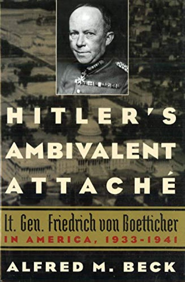 Hitler`s Ambivalent Attaché – Lt. Gen. Friedrich Von Boetticher in America, 1933–1941