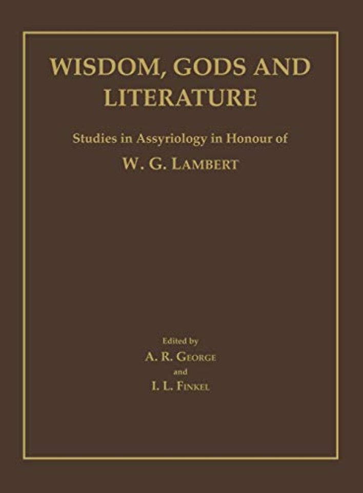 Wisdom, Gods and Literature – Studies in Assyriology in Honour of W. G. Lambert