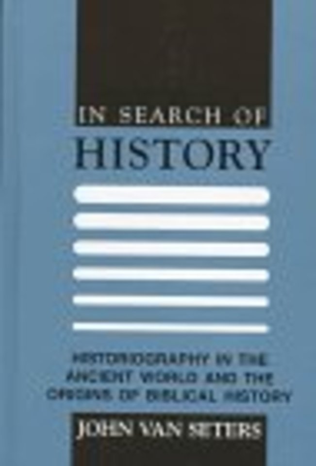 In Search of History – Historiography in the Ancient World and the Origins of Biblical History