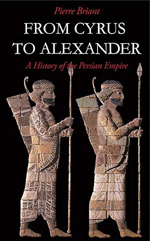 From Cyrus to Alexander – A History of the Persian Empire