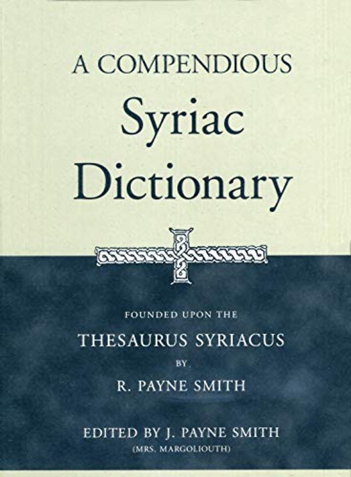 A Compendious Syriac Dictionary – Founded upon the Thesaurus Syriacus of R. Payne Smith