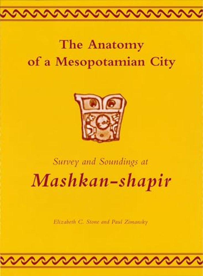 The Anatomy of a Mesopotamian City – Survey and Soundings at Mashkan–shapir