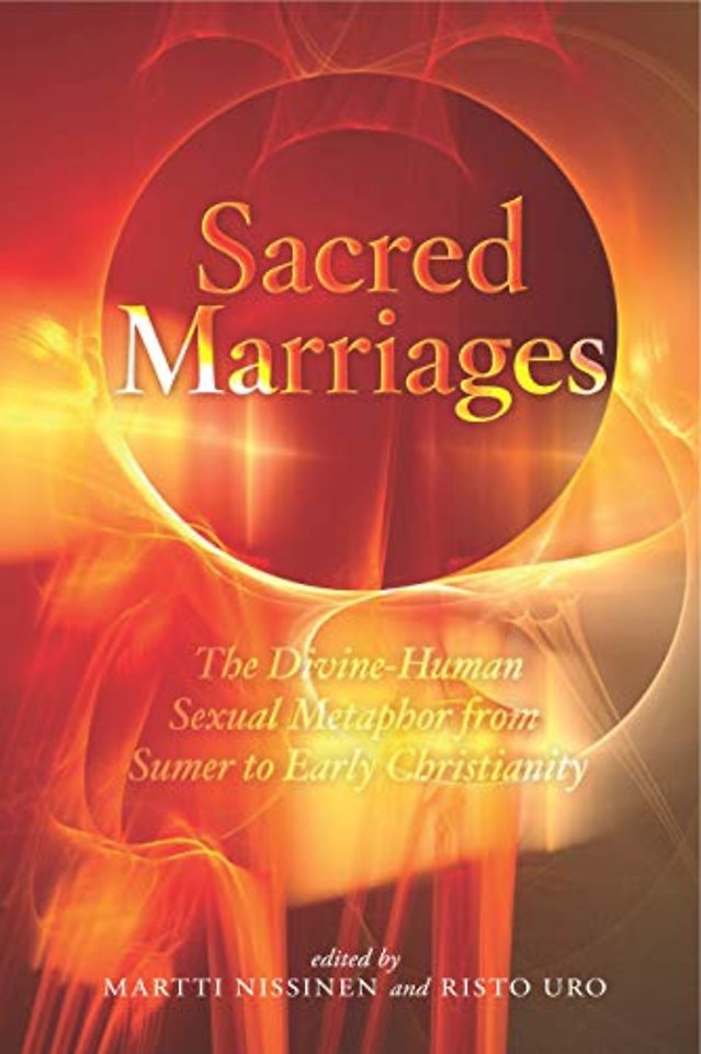 Sacred Marriages – The Divine–Human Sexual Metaphor from Sumer to Early Christianity