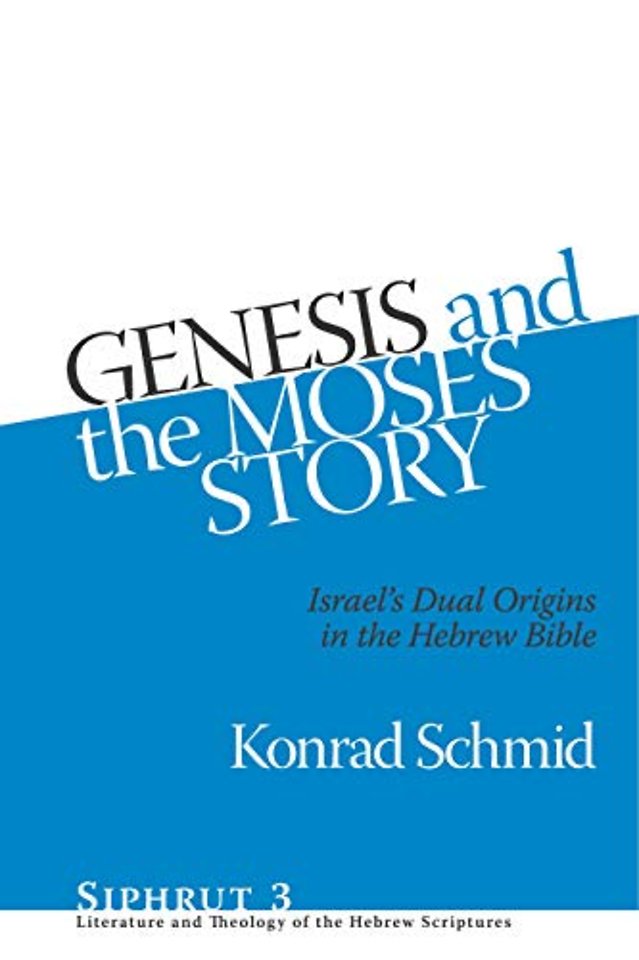 Genesis and the Moses Story – Israel`s Dual Origins in the Hebrew Bible
