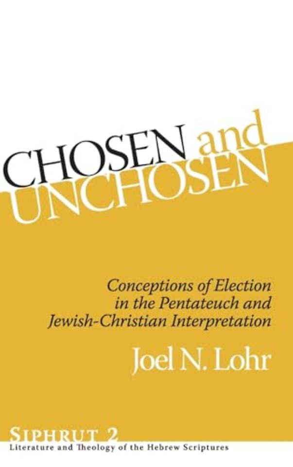 Chosen and Unchosen – Conceptions of Election in the Pentateuch and Jewish–Christian Interpretation