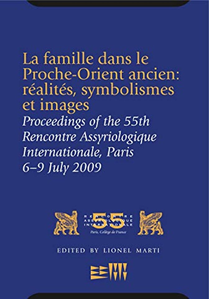 La famille dans le Proche–Orient ancien: réalité – Proceedings of the 55th Rencontre Assyriologique Internationale, Paris