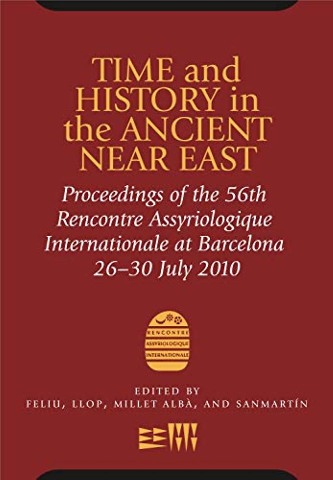 Time and History in the Ancient Near East – Proceedings of the 56th Rencontre Assyriologique Internationale at Barcelona 26–30 July 2010