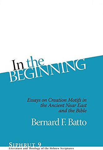 In the Beginning – Essays on Creation Motifs in the Ancient Near East and the Bible