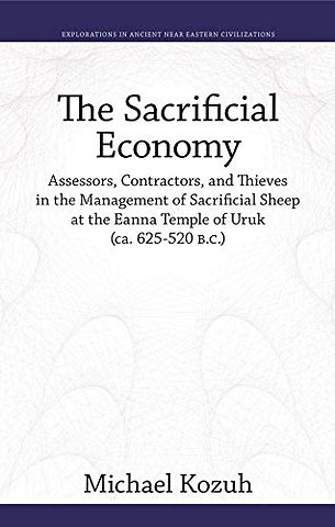 The Sacrificial Economy – Assessors, Contractors, and Thieves in the Management of Sacrificial Sheep at the Eanna Temple of Uruk (ca. 625–520 B.C