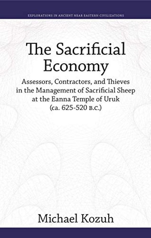 The Sacrificial Economy – Assessors, Contractors, and Thieves in the Management of Sacrificial Sheep at the Eanna Temple of Uruk (ca. 625–520 B.C