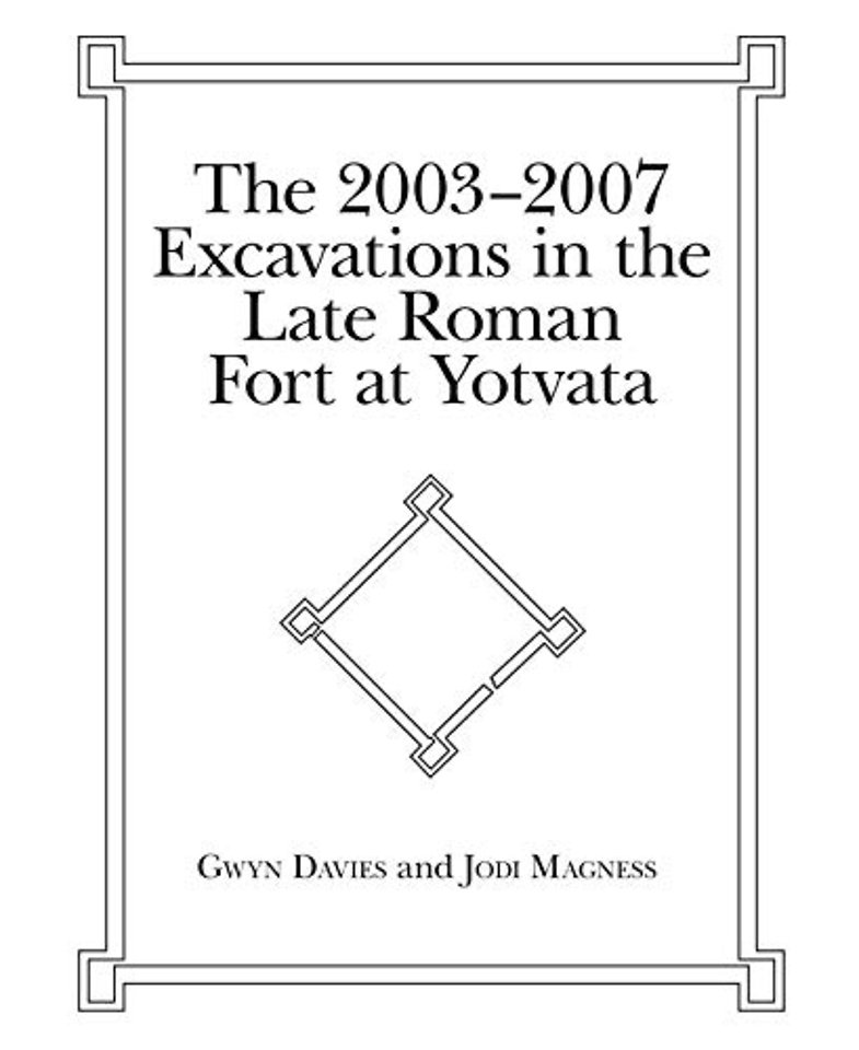 The 2003–2007 Excavations in the Late Roman Fort at Yotvata