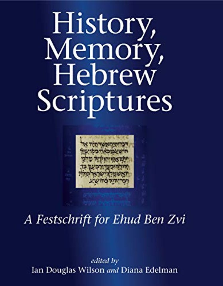 History, Memory, Hebrew Scriptures – A Festschrift for Ehud Ben Zvi