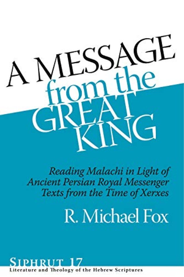 A Message from the Great King – Reading Malachi in Light of Ancient Persian Royal Messenger Texts from the Time of Xerxes