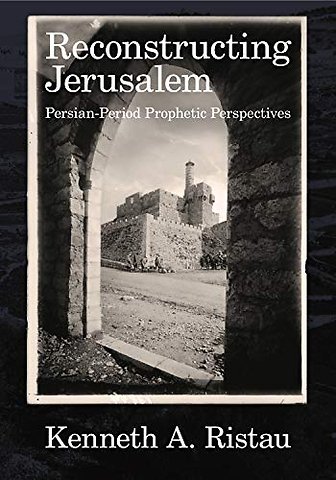 Reconstructing Jerusalem – Persian–Period Prophetic Perspectives